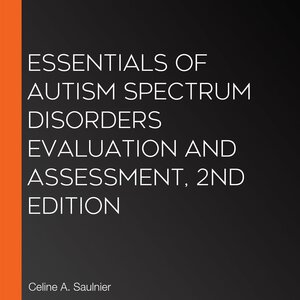 Essentials of Autism Spectrum Disorders Evaluation and Assessment, 2nd ...